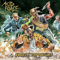 Acid Force - Atrocity For The Lust