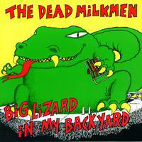 Dead Milkmen - Big Lizard In My Backyard