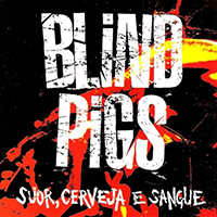 Blind Pigs - Suor, Cerveja E Sangue