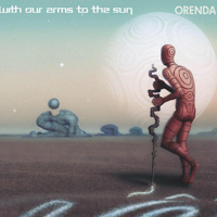 With Our Arms To The Sun - Orenda