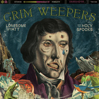Lonesome Wyatt & The Holy Spooks - Grim Weepers