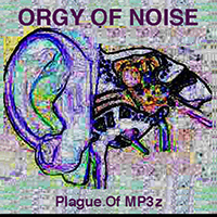 Orgy Of Noise - Plague Of MP3z 