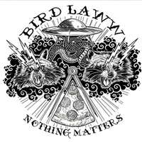 Bird Laww - Nothing Matters