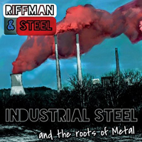Riffman & Steel - Industrial Steel And The Roots Of Metal