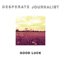 Desperate Journalist - Good Luck (EP)