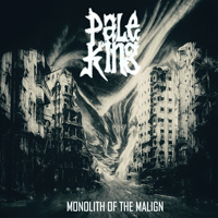 Pale King - Monolith Of The Malign