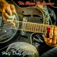 Half Deaf Clatch - The Blues Continuum