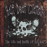 Half Deaf Clatch - The Life And Death Of A.J Rail