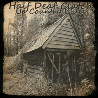 Half Deaf Clatch - Up Country Blues