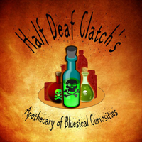 Half Deaf Clatch - Apothecary Of Bluesical Curiosities