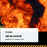 Fiend - Who You Playin Wit (Single)