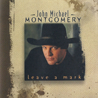 Montgomery, John Michael - Leave A Mark