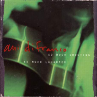 Ani DiFranco - So Much Shouting So Much Laughter (CD 1)