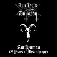Lucifer's Dungeon - Antihuman (X Years Of Misanthropy)