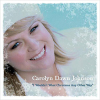Johnson, Carolyn Dawn - I Wouldn't Want Christmas Any Other Way [Single]