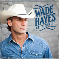 Hayes, Wade - Go Live Your Life