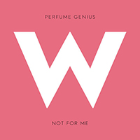 Perfume Genius - Not For Me (Single)