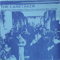Caretaker - Selected Memories From The Haunted Ballroom