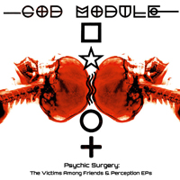 God Module - Psychic Surgery (CD 2): Victims Among Friends 2.0