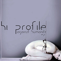 Hi Profile - Against Humanity [EP]