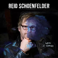 Schoenfelder, Reid - Here It Comes