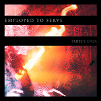 Employed To Serve - Party's Over (EP)