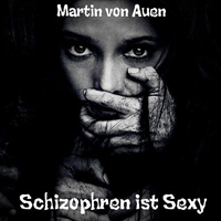 Martin Von Auen - Schizophren Ist Sexy