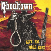 Ghoultown - Give Em More Rope