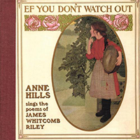 Hills, Anne - Ef You Don't Watch Out: Anne Hills Sings The Poems of James Whitcomb Riley