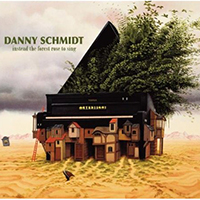 Schmidt, Danny - Instead The Forest Rose To Sing