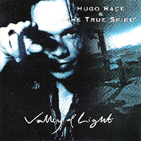 Hugo Race & The True Spirit - Valley Of Light