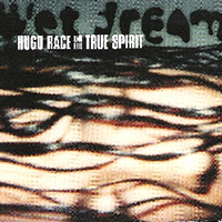 Hugo Race & The True Spirit - Wet Dream