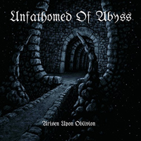 Unfathomed Of Abyss - Arisen Upon Oblivion