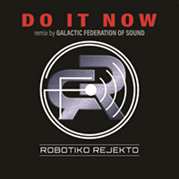 Robotiko Rejekto - Do It Now (Galactic Federation Of Sound Remix)