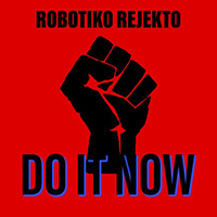 Robotiko Rejekto - Do It Now (Single)