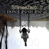 5TimesZero - Don't Push Me (Single)