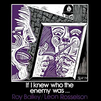 Bailey, Roy - If I Knew Who The Enemy Was... (feat. Leon Rosselson)