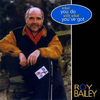 Bailey, Roy - What You Do With What You've Got