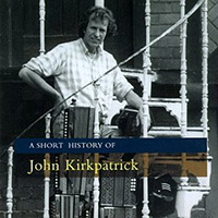 Kirkpatrick, John - A Short History of John Kirkpatrick