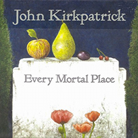 Kirkpatrick, John - Every Mortal Place