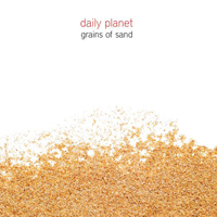 Daily Planet - Grains Of Sand
