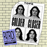 TOPS - Colder & Closer (Patrick Holland Remix)