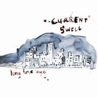 Current Swell - Long Time Ago