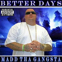Madd Tha Gangsta - Better Days