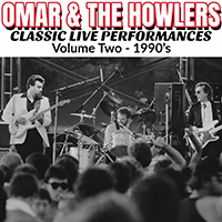 Omar & The Howlers - Classic Live Performances, Vol. 2: 1990's