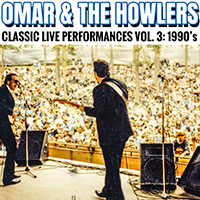 Omar & The Howlers - Classic Live Performances, Vol. 3: 1990's