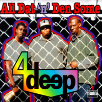 4 Deep - All Dat `N` Den Some