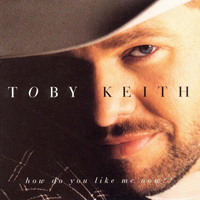 Toby Keith - How Do You Like Me Now?