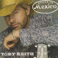 Toby Keith - Stays In Mexico (Single)
