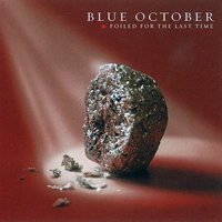 Blue October (USA) - Foiled For The Last Time (Deluxe Edition - CD 1)